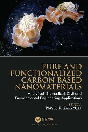 Pure and Functionalized Carbon Based Nanomaterials: Analytical, Biomedical, Civil and Environmental Engineering Applications de Pawel K. Zarzycki