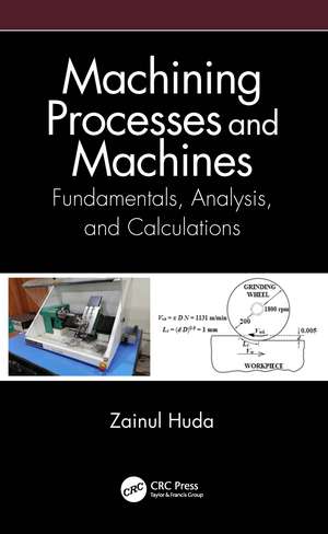 Machining Processes and Machines: Fundamentals, Analysis, and Calculations de Zainul Huda