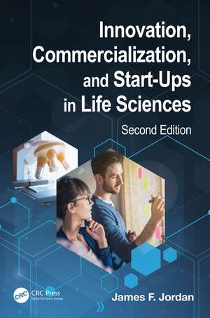 Innovation, Commercialization, and Start-Ups in Life Sciences de James F. Jordan