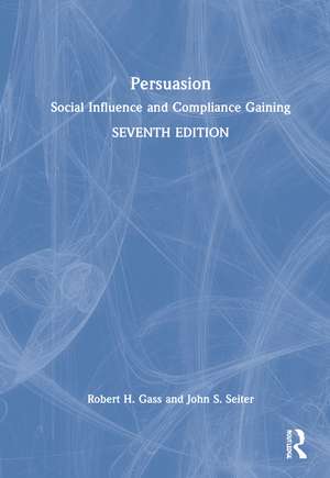 Persuasion: Social Influence and Compliance Gaining - International Student Edition de Robert H Gass