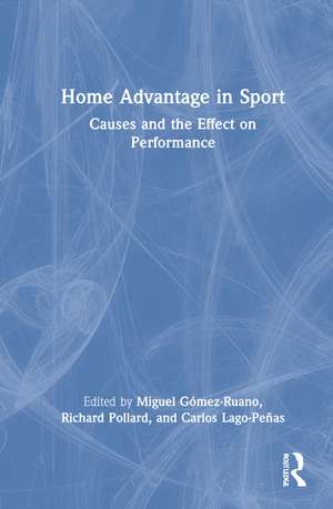 Home Advantage in Sport: Causes and the Effect on Performance de Miguel Gómez-Ruano