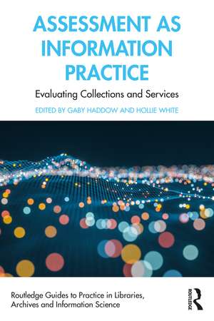 Assessment as Information Practice: Evaluating Collections and Services de Gaby Haddow