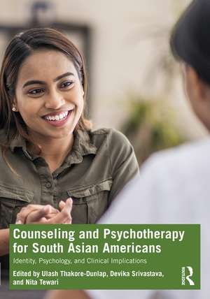 Counseling and Psychotherapy for South Asian Americans: Identity, Psychology, and Clinical Implications de Ulash Thakore-Dunlap