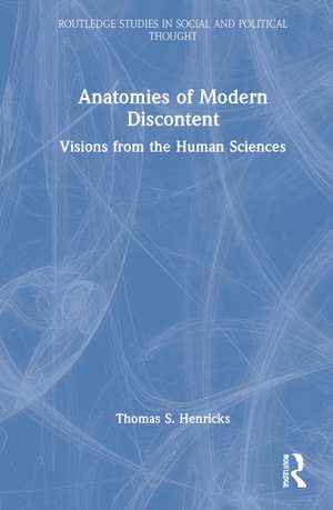 Anatomies of Modern Discontent: Visions from the Human Sciences de Thomas S. Henricks