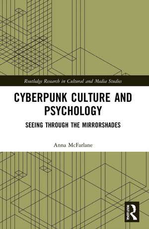 Cyberpunk Culture and Psychology: Seeing through the Mirrorshades de Anna McFarlane