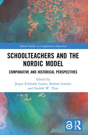 Schoolteachers and the Nordic Model: Comparative and Historical Perspectives de Jesper Eckhardt Larsen