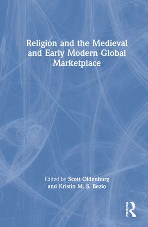 Religion and the Medieval and Early Modern Global Marketplace de Scott Oldenburg