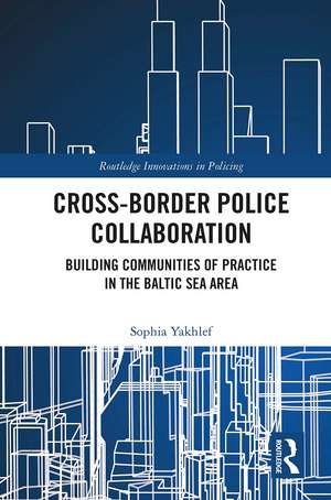 Cross-Border Police Collaboration: Building Communities of Practice in the Baltic Sea Area de Sophia Yakhlef