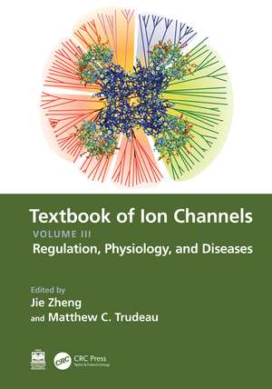 Textbook of Ion Channels Volume III: Regulation, Physiology, and Diseases de Jie Zheng