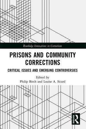 Prisons and Community Corrections: Critical Issues and Emerging Controversies de Philip Birch