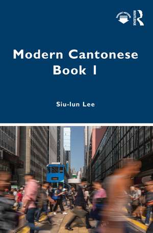 Modern Cantonese Book 1: A textbook for global learners de Siu-lun Lee