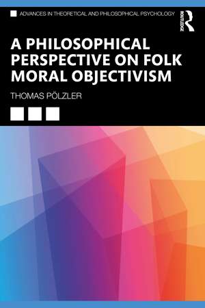 A Philosophical Perspective on Folk Moral Objectivism de Thomas Pölzler