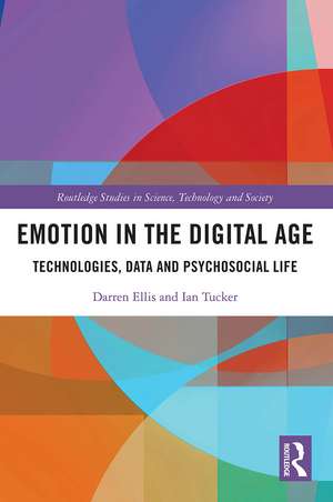 Emotion in the Digital Age: Technologies, Data and Psychosocial Life de Darren Ellis