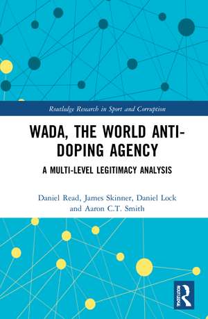 WADA, the World Anti-Doping Agency: A Multi-Level Legitimacy Analysis de Daniel Read