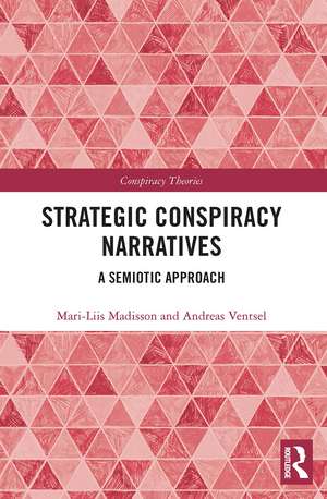 Strategic Conspiracy Narratives: A Semiotic Approach de Mari-Liis Madisson