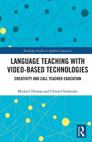 Language Teaching with Video-Based Technologies: Creativity and CALL Teacher Education de Michael Thomas