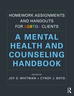 Homework Assignments and Handouts for LGBTQ+ Clients: A Mental Health and Counseling Handbook de Joy S. Whitman