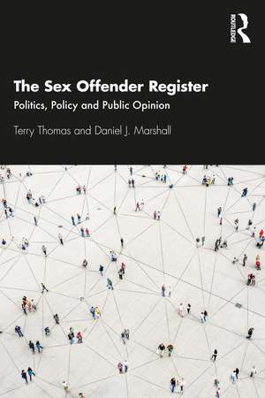 The Sex Offender Register: Politics, Policy and Public Opinion de Terry Thomas