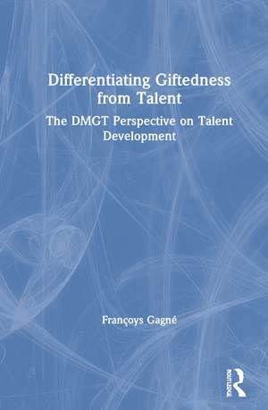 Differentiating Giftedness from Talent: The DMGT Perspective on Talent Development de Françoys Gagné