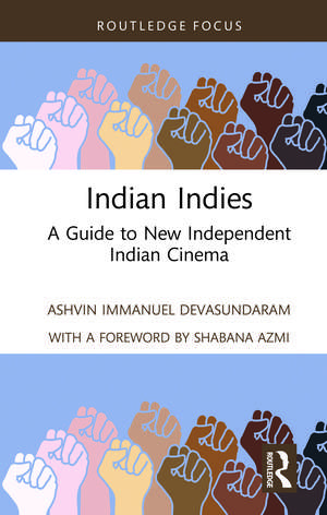 Indian Indies: A Guide to New Independent Indian Cinema de Ashvin Immanuel Devasundaram