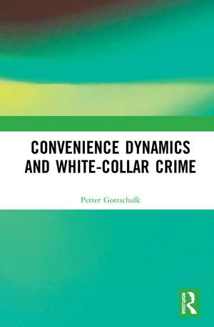 Convenience Dynamics and White-Collar Crime de Petter Gottschalk