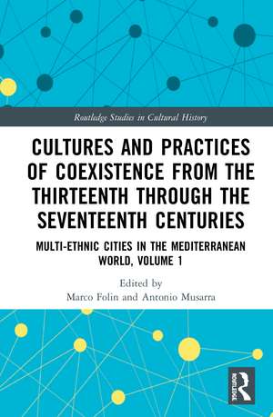 Cultures and Practices of Coexistence from the Thirteenth Through the Seventeenth Centuries: Multi-Ethnic Cities in the Mediterranean World, Volume 1 de Marco Folin