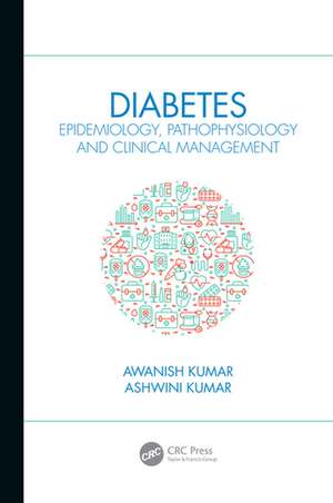 Diabetes: Epidemiology, Pathophysiology and Clinical Management de Awanish Kumar