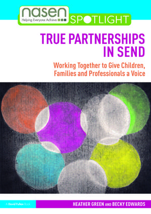 True Partnerships in SEND: Working Together to Give Children, Families and Professionals a Voice de Heather Green