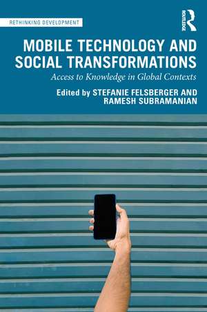 Mobile Technology and Social Transformations: Access to Knowledge in Global Contexts de Stefanie Felsberger