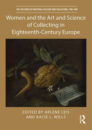 Women and the Art and Science of Collecting in Eighteenth-Century Europe de Arlene Leis