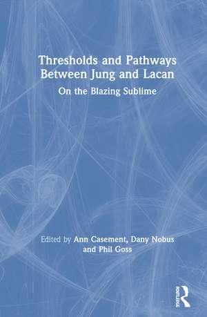 Thresholds and Pathways Between Jung and Lacan: On the Blazing Sublime de Ann Casement