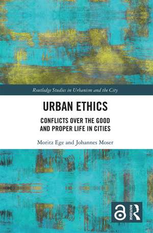 Urban Ethics: Conflicts Over the Good and Proper Life in Cities de Moritz Ege