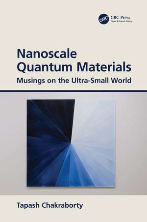 Nanoscale Quantum Materials: Musings on the Ultra-Small World de Tapash Chakraborty