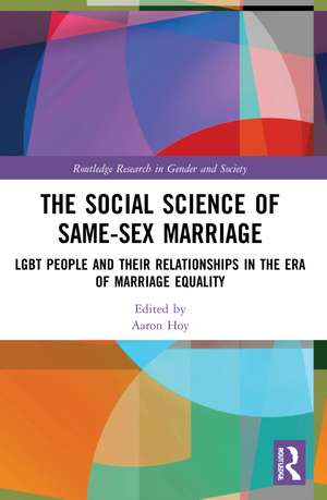 The Social Science of Same-Sex Marriage: LGBT People and Their Relationships in the Era of Marriage Equality de Aaron Hoy