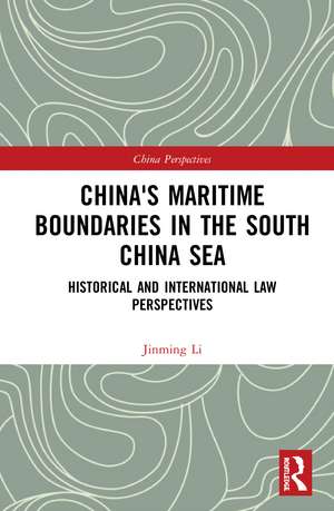 China's Maritime Boundaries in the South China Sea: Historical and International Law Perspectives de Jinming Li