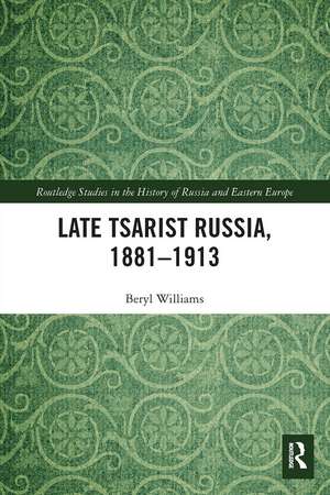 Late Tsarist Russia, 1881–1913 de Beryl Williams