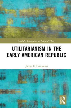 Utilitarianism in the Early American Republic de James E. Crimmins