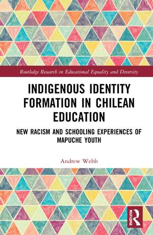 Indigenous Identity Formation in Chilean Education: New Racism and Schooling Experiences of Mapuche Youth de Andrew Webb