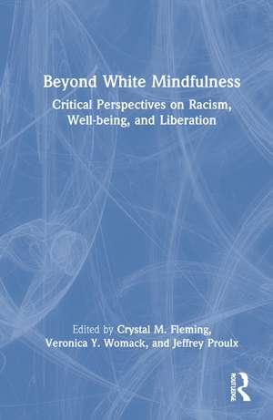 Beyond White Mindfulness: Critical Perspectives on Racism, Well-being and Liberation de Crystal M. Fleming