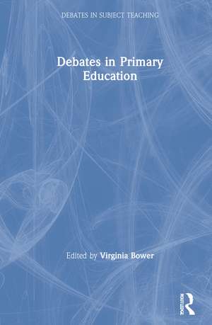 Debates in Primary Education de Virginia Bower