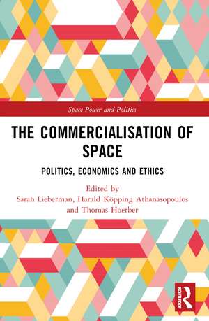 The Commercialisation of Space: Politics, Economics and Ethics de Sarah Lieberman