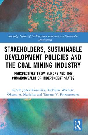 Stakeholders, Sustainable Development Policies and the Coal Mining Industry: Perspectives from Europe and the Commonwealth of Independent States de Izabela Jonek-Kowalska