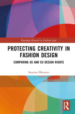 Protecting Creativity in Fashion Design: US Laws, EU Design Rights, and Other Dimensions of Protection de Susanna Monseau