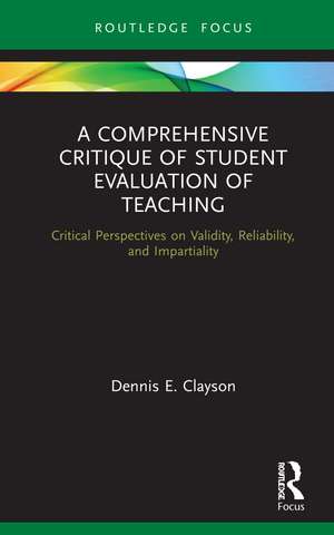 A Comprehensive Critique of Student Evaluation of Teaching: Critical Perspectives on Validity, Reliability, and Impartiality de Dennis E. Clayson