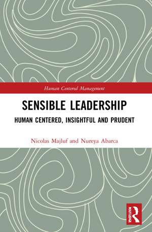 Sensible Leadership: Human Centered, Insightful and Prudent de Nicolas Majluf