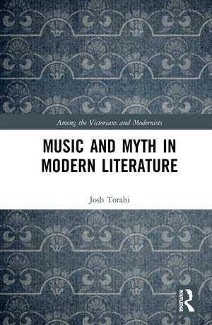 Music and Myth in Modern Literature de Josh Torabi