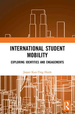 International Student Mobility: Exploring Identities and Engagements de Jasper Kun-Ting Hsieh