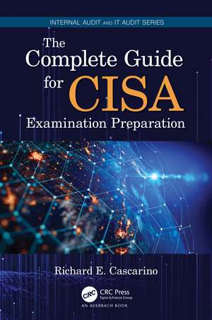 The Complete Guide for CISA Examination Preparation de Richard E. Cascarino