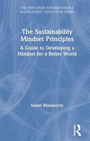 The Sustainability Mindset Principles: A Guide to Developing a Mindset for a Better World de Isabel Rimanoczy