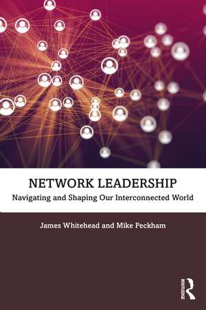 Network Leadership: Navigating and Shaping Our Interconnected World de James Whitehead